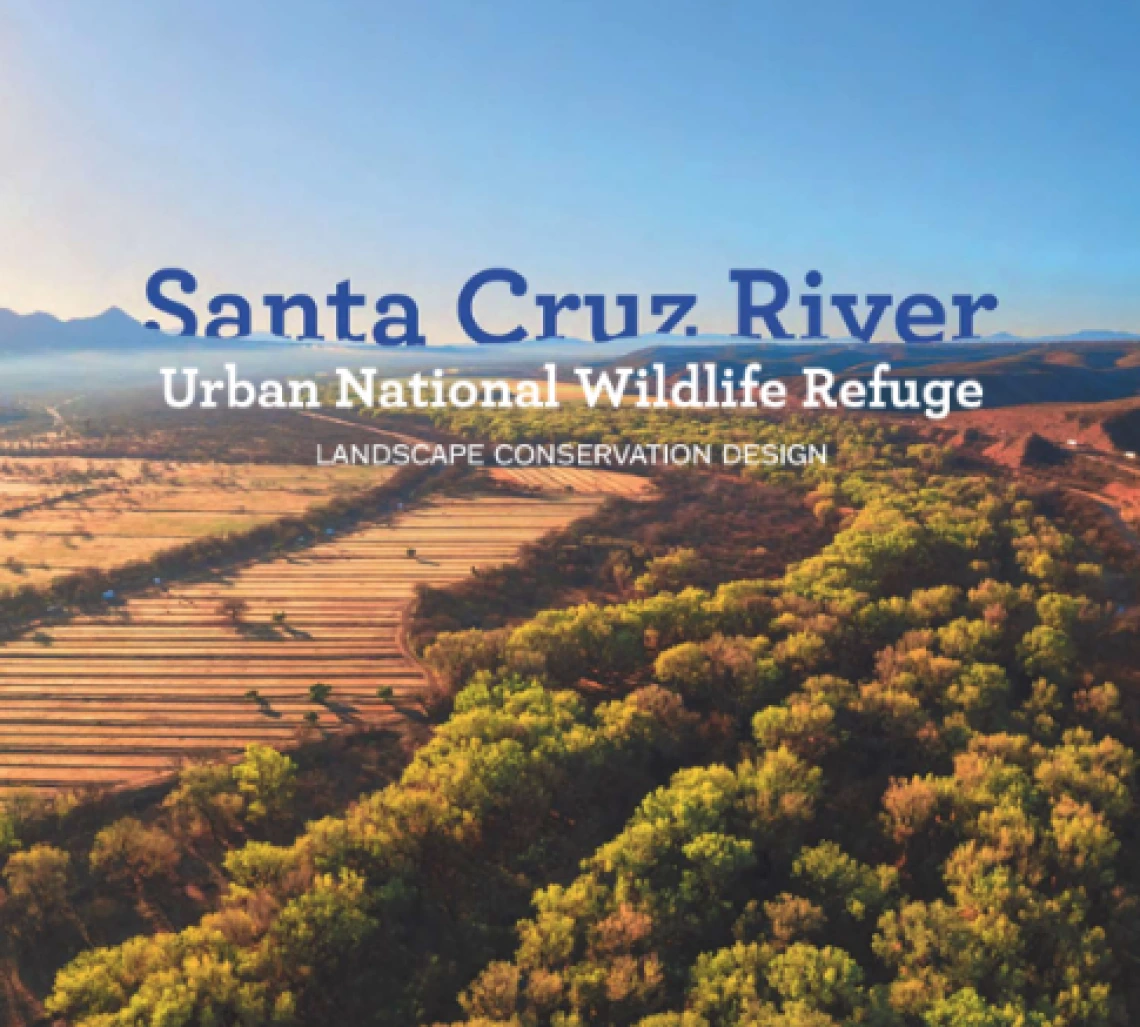 Santa Cruz River National Urban Wildlife Refuge Landscape Conservation Design over aerial view of river