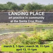 Image of Santa Cruz River with words Landing Place art practice in community at the Santa Cruz River